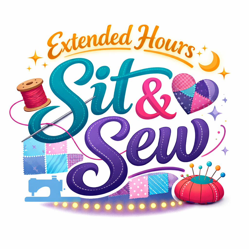 Extended Hour - Sit & Sew 9am-6:30pm